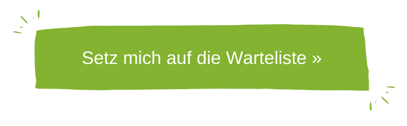 Setz mich auf die Warteliste >